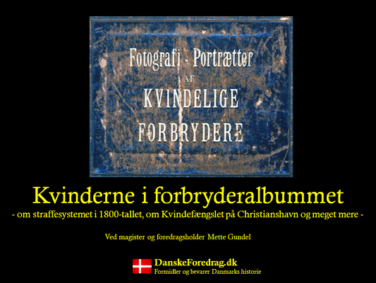 Kvinderne i forbryderalbummet - om straffesystemet i 1800-tallet, om Kvindefængslet på Christianshavn og meget mere